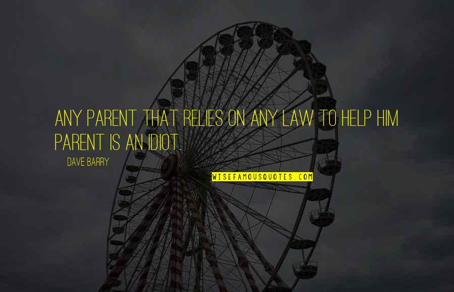 Supplemented Quotes By Dave Barry: Any parent that relies on any law to