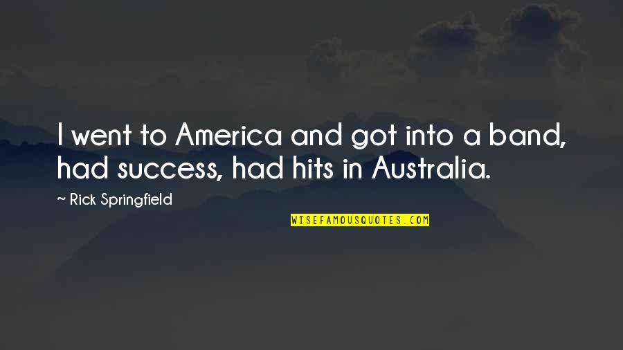 Supplementing Synonym Quotes By Rick Springfield: I went to America and got into a