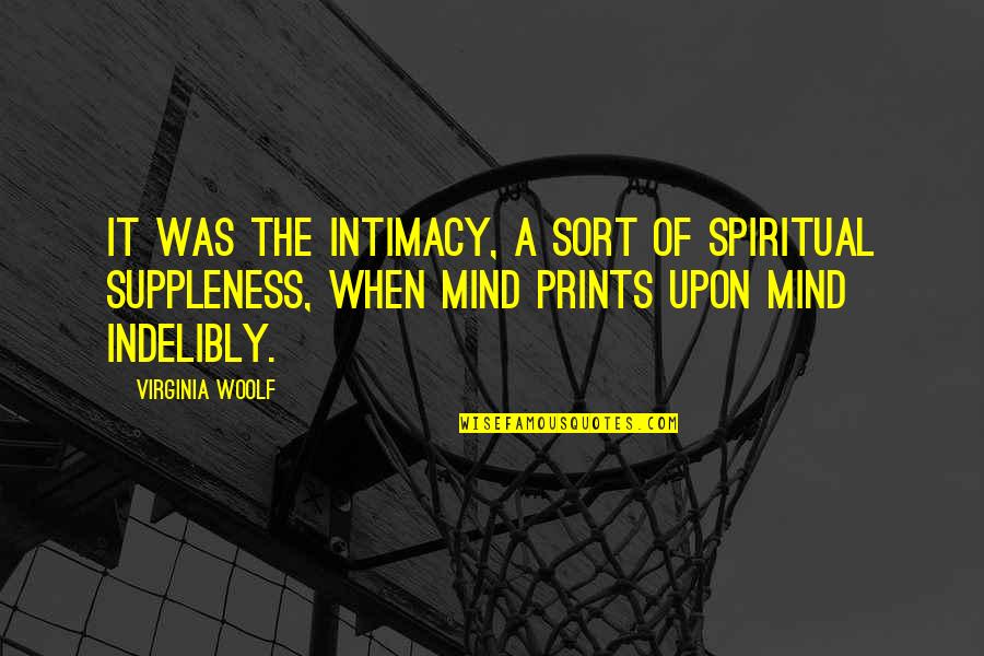 Suppleness Quotes By Virginia Woolf: It was the intimacy, a sort of spiritual Suppleness Quotes By Virginia Woolf: It was the intimacy, a sort of spiritual