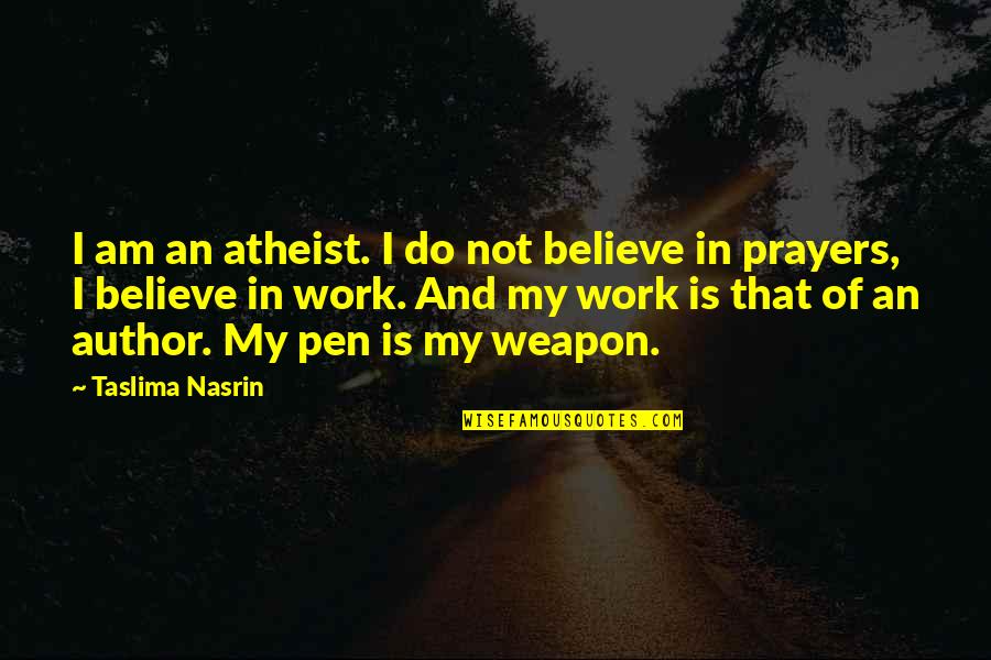 Suppliantly Quotes By Taslima Nasrin: I am an atheist. I do not believe