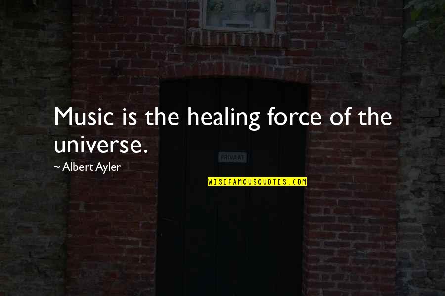 Supplicants Gesture Quotes By Albert Ayler: Music is the healing force of the universe.