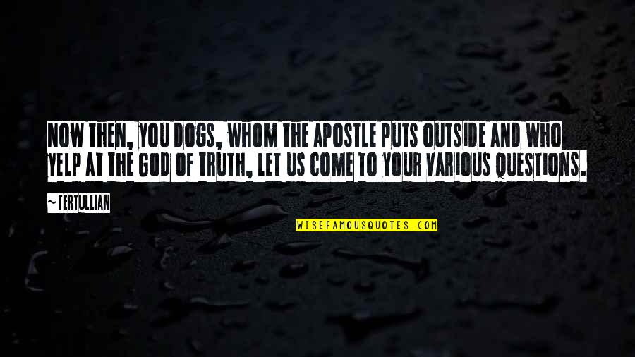 Supplication Crossword Quotes By Tertullian: Now then, you dogs, whom the apostle puts Supplication Crossword Quotes By Tertullian: Now then, you dogs, whom the apostle puts