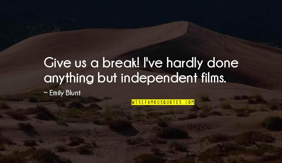 Supplication In The Bible Quotes By Emily Blunt: Give us a break! I've hardly done anything