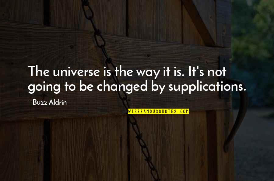 Supplication Quotes By Buzz Aldrin: The universe is the way it is. It's