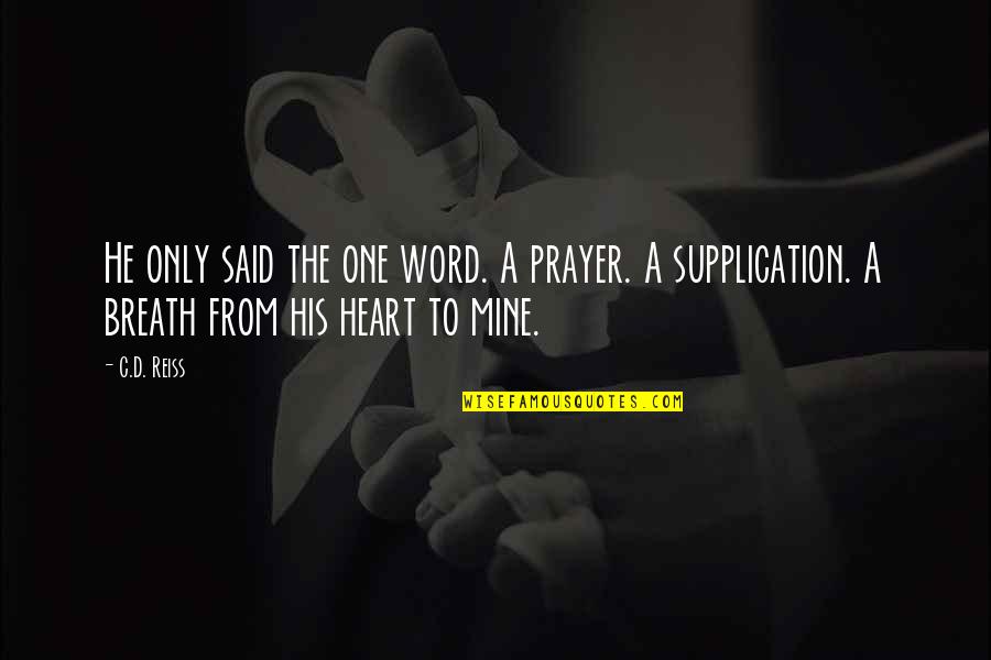 Supplication Quotes By C.D. Reiss: He only said the one word. A prayer.