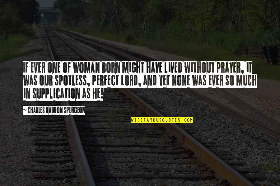 Supplication Quotes By Charles Haddon Spurgeon: IF ever one of woman born might have