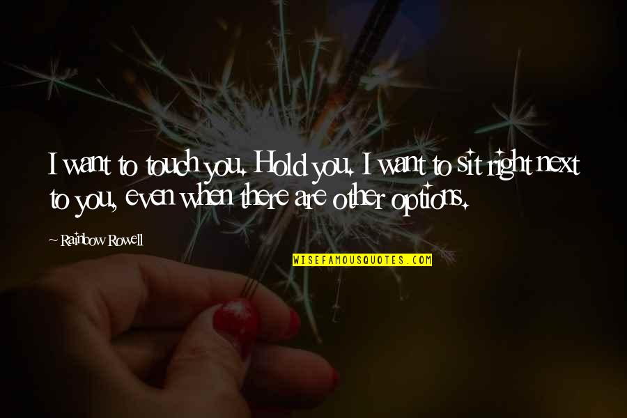 Supplications For Ramadan Quotes By Rainbow Rowell: I want to touch you. Hold you. I