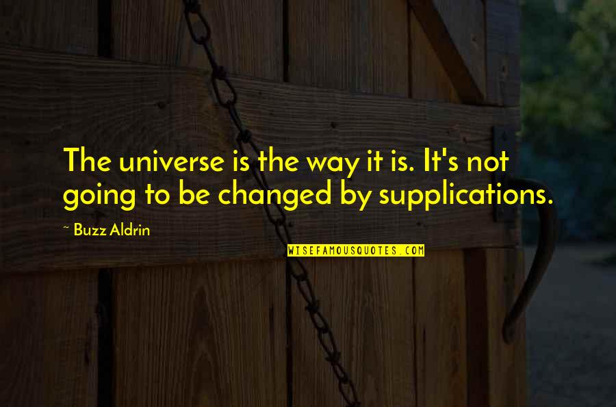 Supplications Quotes By Buzz Aldrin: The universe is the way it is. It's