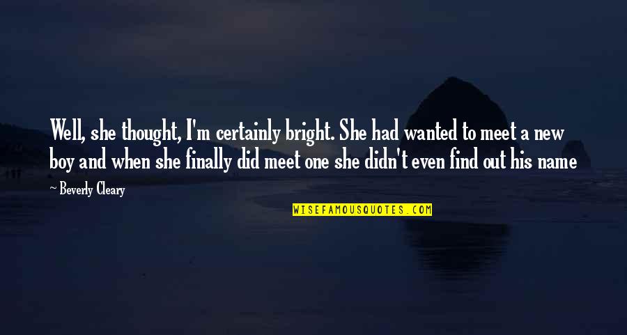 Supplizio Di Quotes By Beverly Cleary: Well, she thought, I'm certainly bright. She had Supplizio Di Quotes By Beverly Cleary: Well, she thought, I'm certainly bright. She had