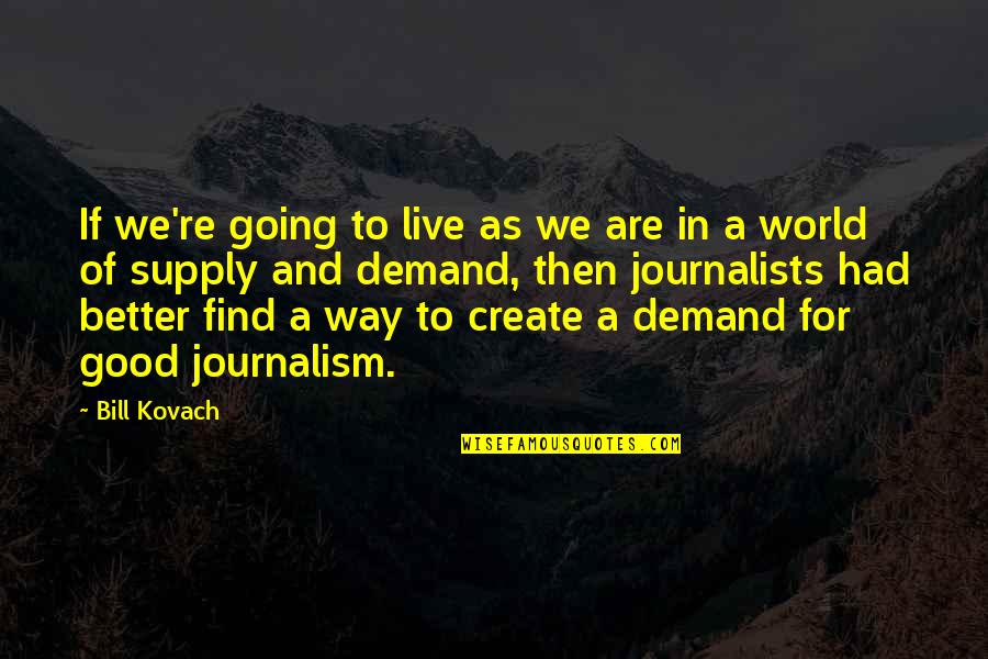 Supply And Demand Quotes By Bill Kovach: If we're going to live as we are