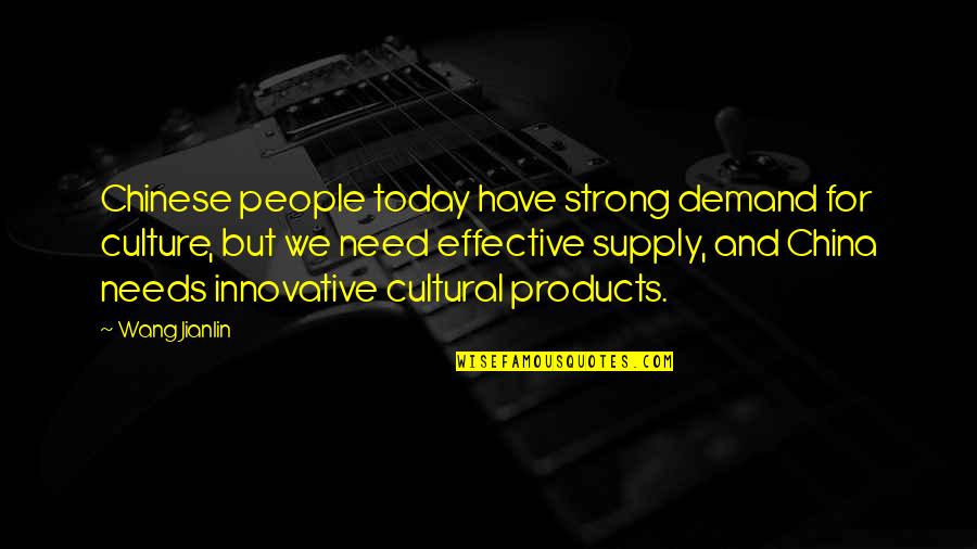 Supply And Demand Quotes By Wang Jianlin: Chinese people today have strong demand for culture,