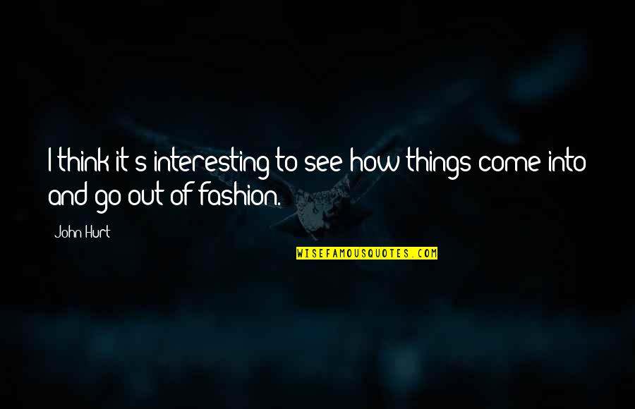 Supply Chain Management Quotes By John Hurt: I think it's interesting to see how things