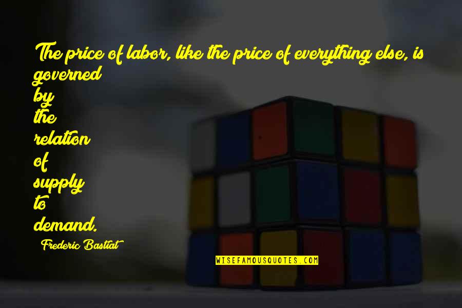 Supply Demand Quotes By Frederic Bastiat: The price of labor, like the price of