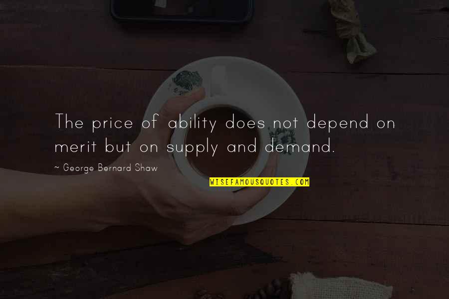 Supply Demand Quotes By George Bernard Shaw: The price of ability does not depend on