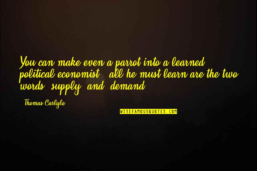 Supply Demand Quotes By Thomas Carlyle: You can make even a parrot into a