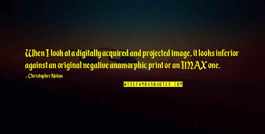 Supply Exceeds Demand Quotes By Christopher Nolan: When I look at a digitally acquired and