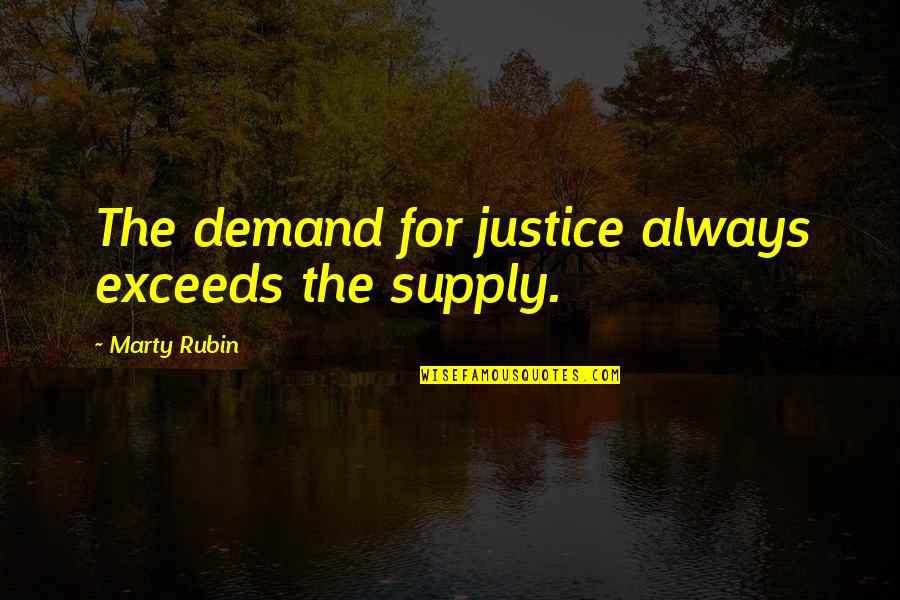 Supply Exceeds Demand Quotes By Marty Rubin: The demand for justice always exceeds the supply.