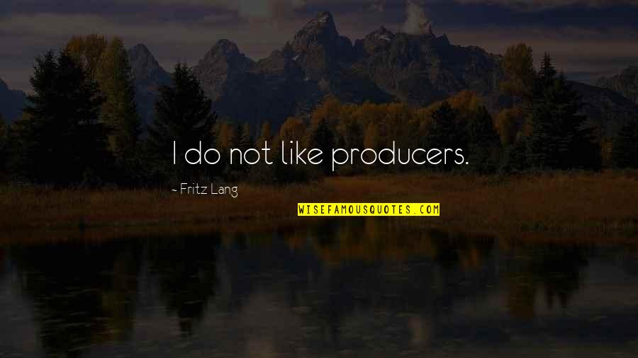 Supply Note Quotes By Fritz Lang: I do not like producers.