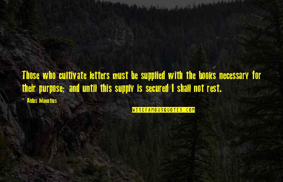 Supply Quotes By Aldus Manutius: Those who cultivate letters must be supplied with