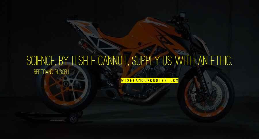 Supply Quotes By Bertrand Russell: Science, by itself cannot, supply us with an