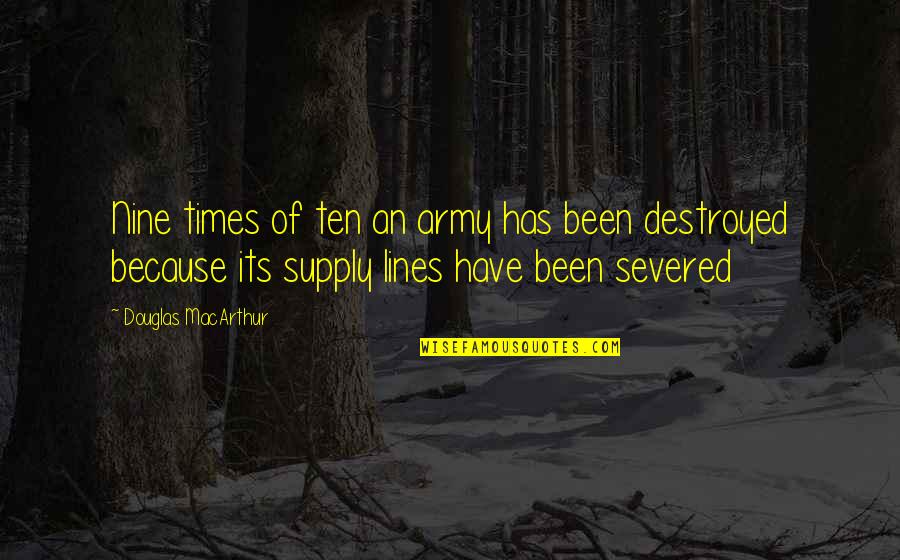 Supply Quotes By Douglas MacArthur: Nine times of ten an army has been