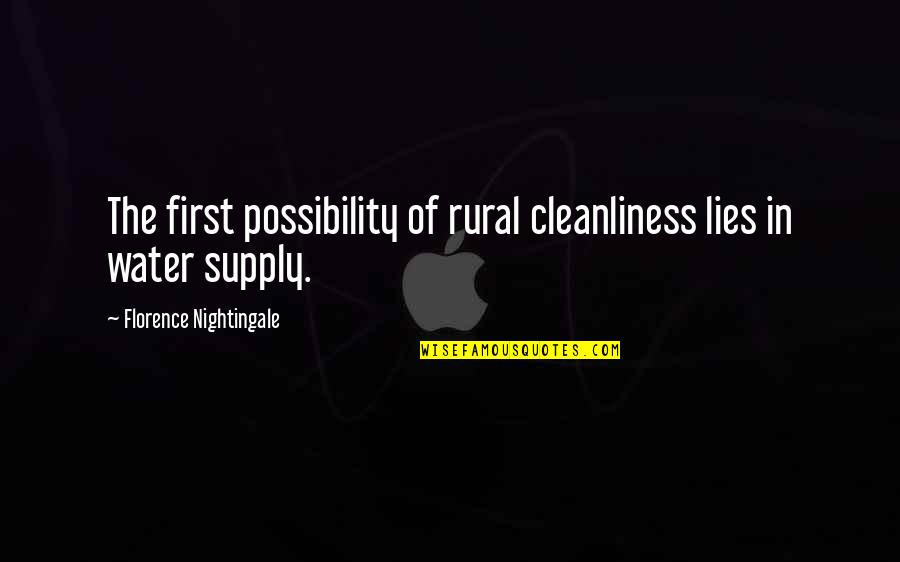 Supply Quotes By Florence Nightingale: The first possibility of rural cleanliness lies in