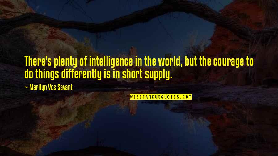 Supply Quotes By Marilyn Vos Savant: There's plenty of intelligence in the world, but