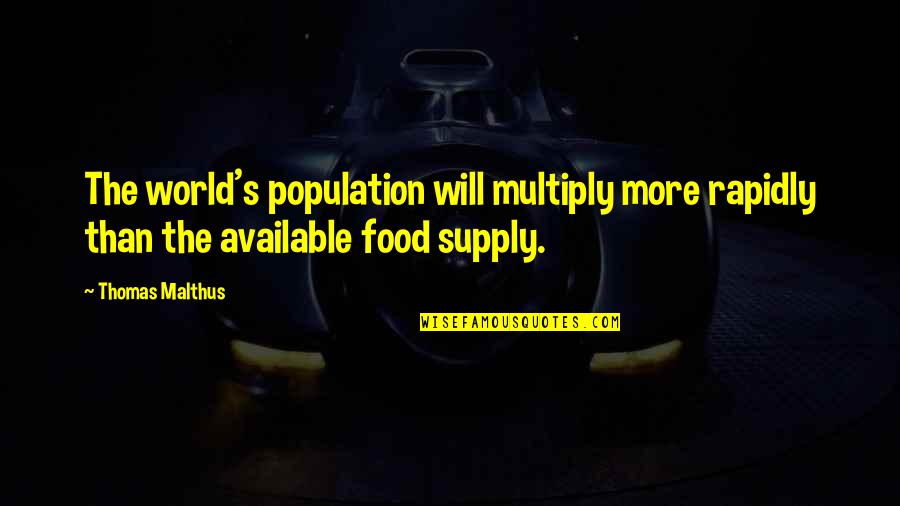 Supply Quotes By Thomas Malthus: The world's population will multiply more rapidly than
