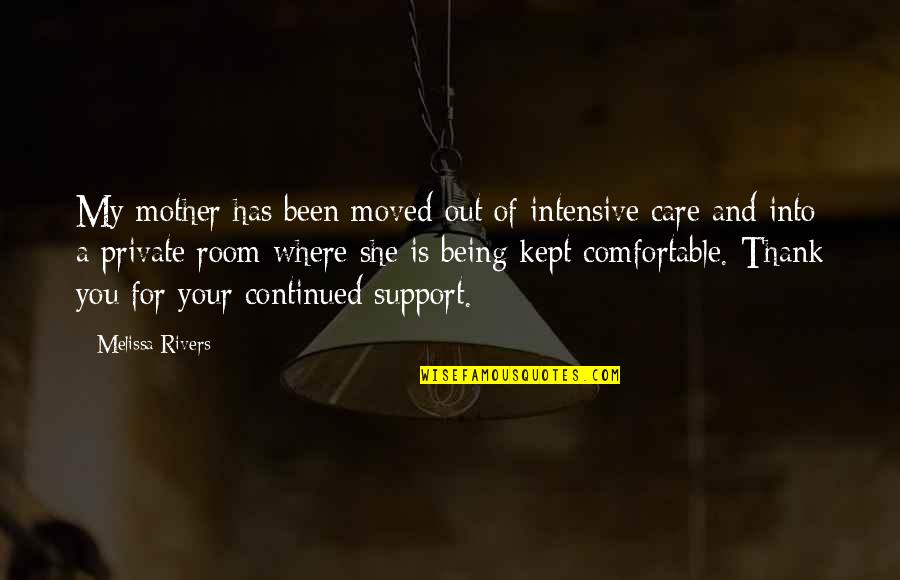 Support And Care Quotes By Melissa Rivers: My mother has been moved out of intensive Support And Care Quotes By Melissa Rivers: My mother has been moved out of intensive