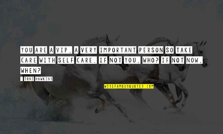 Support And Care Quotes By Toni Hawkins: You are a VIP, a very important person Support And Care Quotes By Toni Hawkins: You are a VIP, a very important person