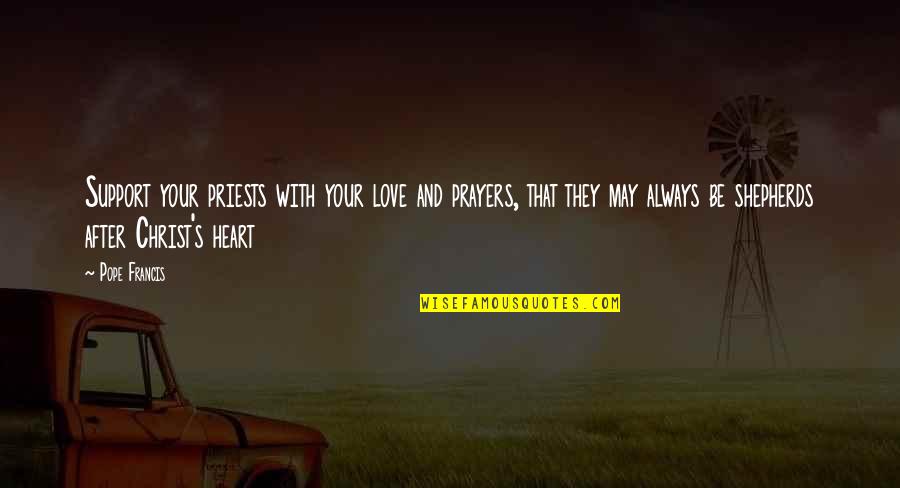 Support And Love Quotes By Pope Francis: Support your priests with your love and prayers,