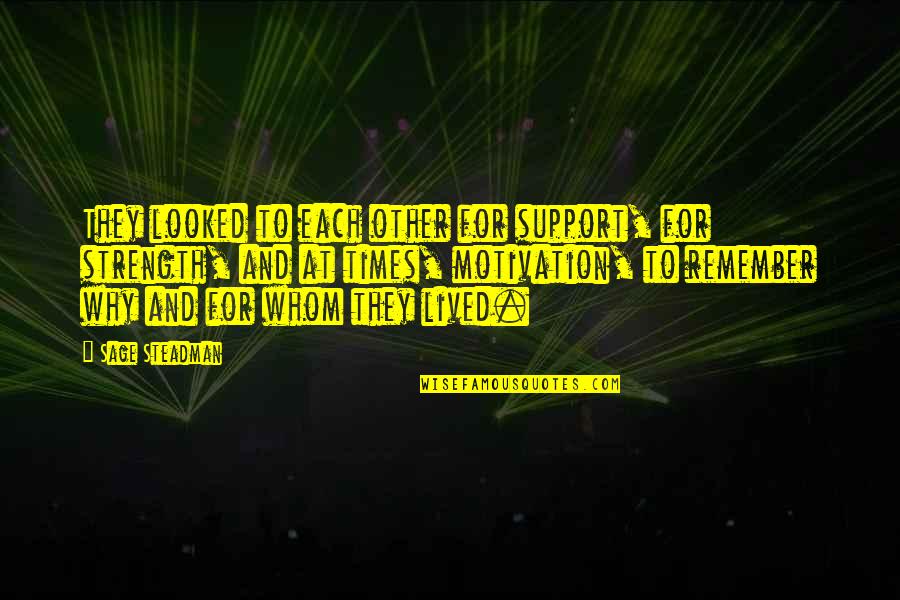 Support And Love Quotes By Sage Steadman: They looked to each other for support, for