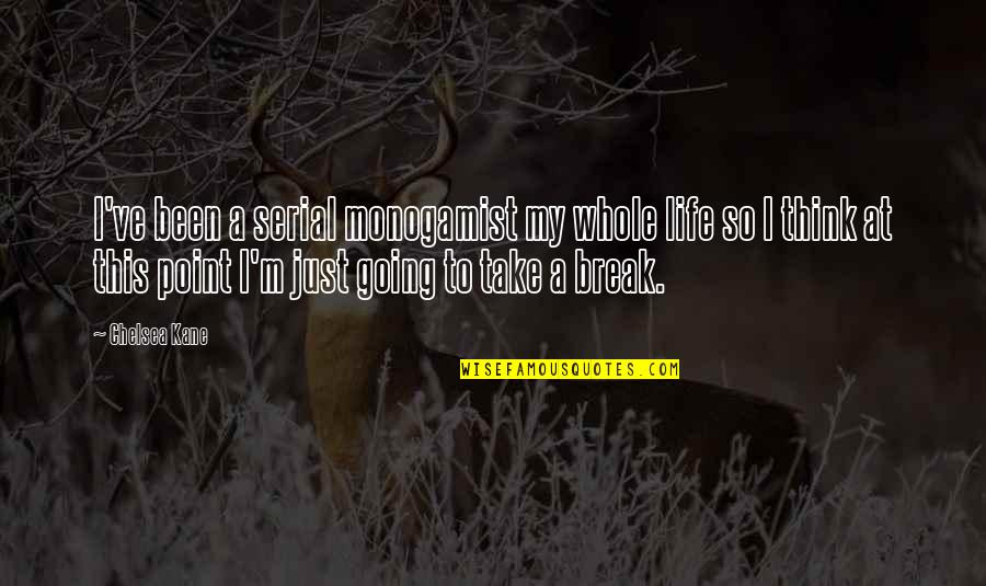 Support Autism Quotes By Chelsea Kane: I've been a serial monogamist my whole life Support Autism Quotes By Chelsea Kane: I've been a serial monogamist my whole life