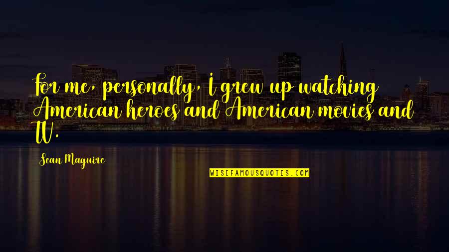 Support Bjp Quotes By Sean Maguire: For me, personally, I grew up watching American