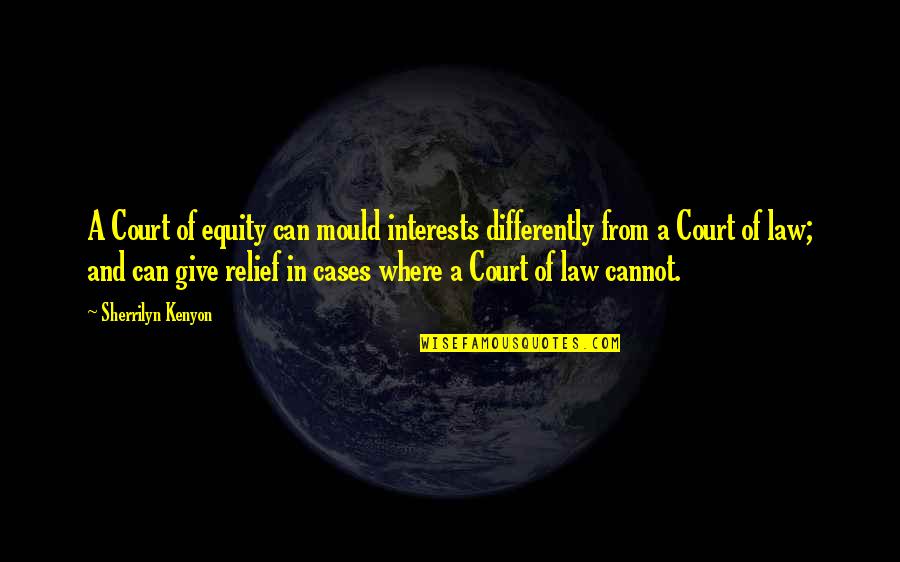 Support Bjp Quotes By Sherrilyn Kenyon: A Court of equity can mould interests differently Support Bjp Quotes By Sherrilyn Kenyon: A Court of equity can mould interests differently
