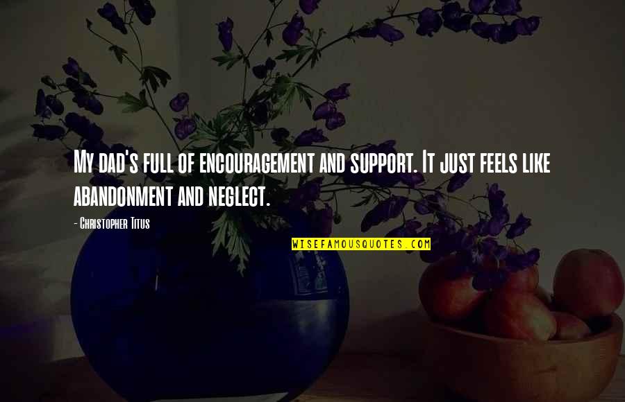 Support Dad Quotes By Christopher Titus: My dad's full of encouragement and support. It Support Dad Quotes By Christopher Titus: My dad's full of encouragement and support. It