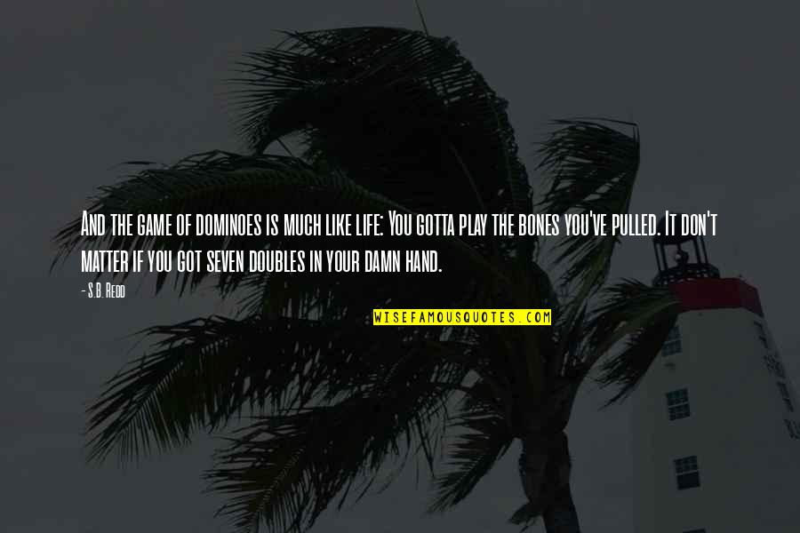 Support Divorce Quotes By S.B. Redd: And the game of dominoes is much like Support Divorce Quotes By S.B. Redd: And the game of dominoes is much like