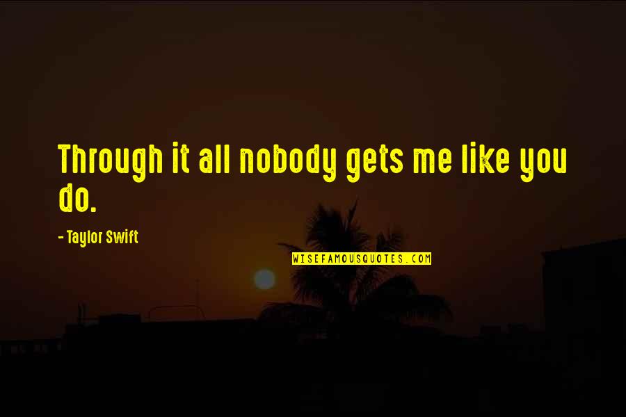 Support Divorce Quotes By Taylor Swift: Through it all nobody gets me like you Support Divorce Quotes By Taylor Swift: Through it all nobody gets me like you