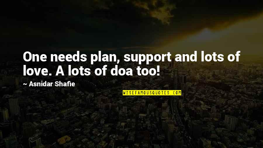 Support Each Other Love Quotes By Asnidar Shafie: One needs plan, support and lots of love. Support Each Other Love Quotes By Asnidar Shafie: One needs plan, support and lots of love.