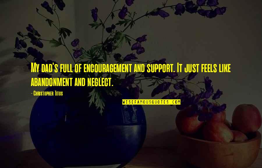 Support Encouragement Quotes By Christopher Titus: My dad's full of encouragement and support. It Support Encouragement Quotes By Christopher Titus: My dad's full of encouragement and support. It