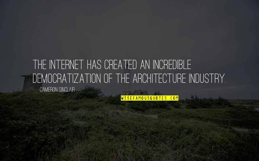 Support Farms Quotes By Cameron Sinclair: The Internet has created an incredible democratization of Support Farms Quotes By Cameron Sinclair: The Internet has created an incredible democratization of