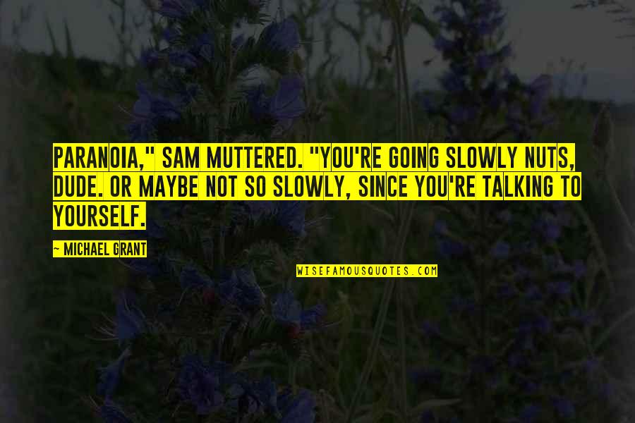 Support Farms Quotes By Michael Grant: Paranoia," Sam muttered. "You're going slowly nuts, dude. Support Farms Quotes By Michael Grant: Paranoia," Sam muttered. "You're going slowly nuts, dude.