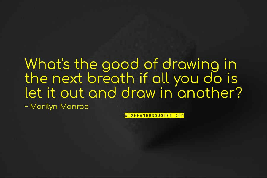 Support For Daughter Quotes By Marilyn Monroe: What's the good of drawing in the next
