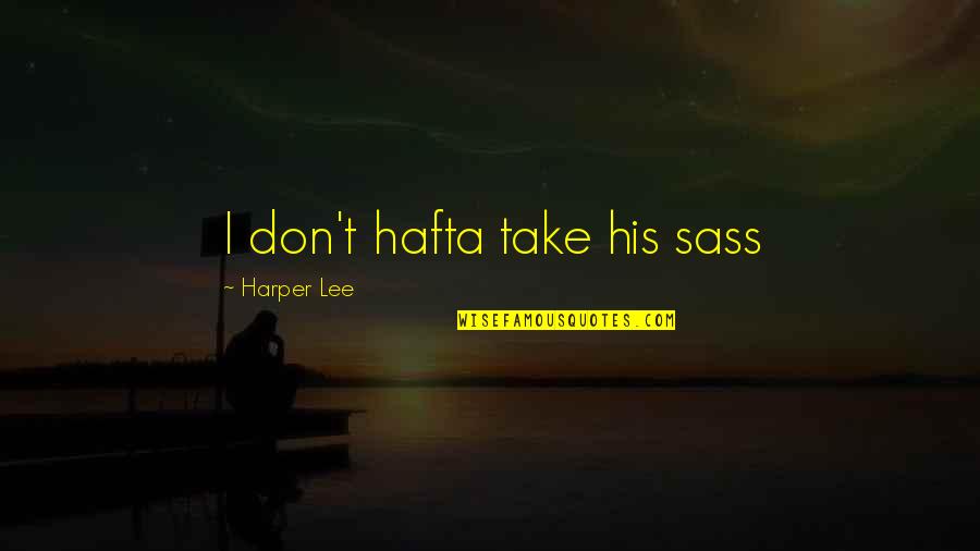 Support For Euthanasia Quotes By Harper Lee: I don't hafta take his sass