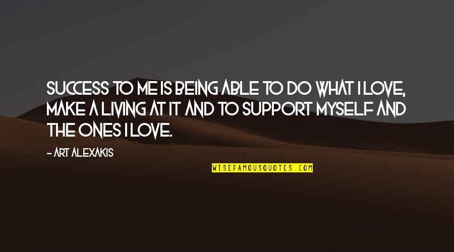 Support For Love Quotes By Art Alexakis: Success to me is being able to do
