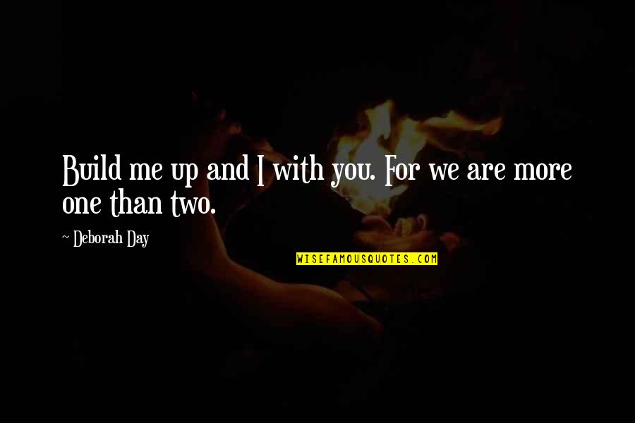 Support For Love Quotes By Deborah Day: Build me up and I with you. For