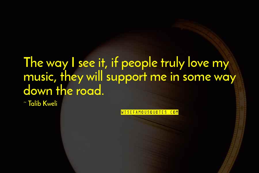 Support For Love Quotes By Talib Kweli: The way I see it, if people truly