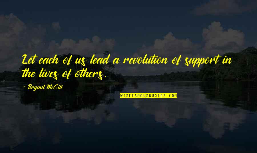 Support For Others Quotes By Bryant McGill: Let each of us lead a revolution of