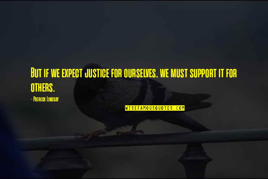 Support For Others Quotes By Patrick Lindsay: But if we expect justice for ourselves, we