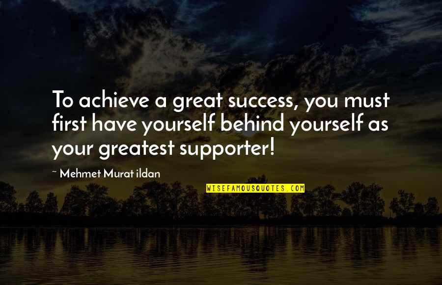 Support For Success Quotes By Mehmet Murat Ildan: To achieve a great success, you must first
